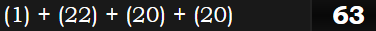 (1) + (22) + (20) + (20) = 63