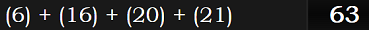 (6) + (16) + (20) + (21) = 63