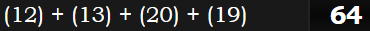 (12) + (13) + (20) + (19) = 64