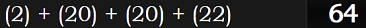 (2) + (20) + (20) + (22) = 64