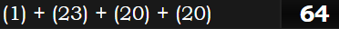 (1) + (23) + (20) + (20) = 64