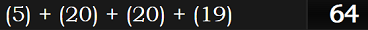 (5) + (20) + (20) + (19) = 64