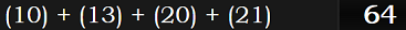 (10) + (13) + (20) + (21) = 64