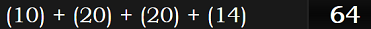 (10) + (20) + (20) + (14) = 64