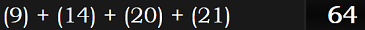 (9) + (14) + (20) + (21) = 64