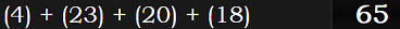 (4) + (23) + (20) + (18) = 65