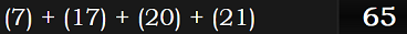 (7) + (17) + (20) + (21) = 65