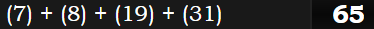 (7) + (8) + (19) + (31) = 65