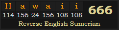 "Hawaii" = 666 (Reverse English Sumerian)