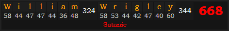 "William Wrigley" = 668 (Satanic)