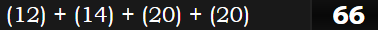 (12) + (14) + (20) + (20) = 66