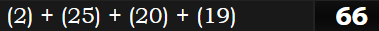 (2) + (25) + (20) + (19) = 66