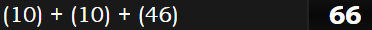 (10) + (10) + (46) = 66