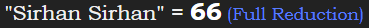 "Sirhan Sirhan" = 66 (Full Reduction)