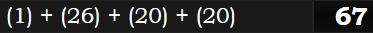 (1) + (26) + (20) + (20) = 67