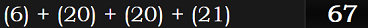 (6) + (20) + (20) + (21) = 67