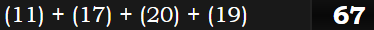 (11) + (17) + (20) + (19) = 67