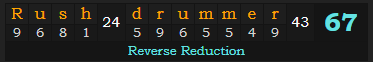 "Rush drummer" = 67 (Reverse Reduction)