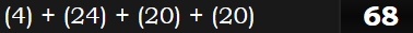 (4) + (24) + (20) + (20) = 68