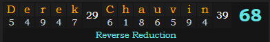 "Derek Chauvin" = 68 (Reverse Reduction)