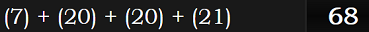 (7) + (20) + (20) + (21) = 68