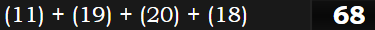 (11) + (19) + (20) + (18) = 68