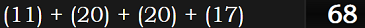 (11) + (20) + (20) + (17) = 68