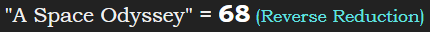 "A Space Odyssey" = 68 (Reverse Reduction)