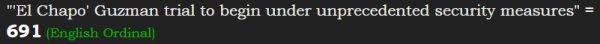 "'El Chapo' Guzman trial to begin under unprecedented security measures" = 691 (English Ordinal)