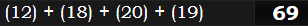 (12) + (18) + (20) + (19) = 69