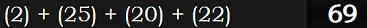 (2) + (25) + (20) + (22) = 69