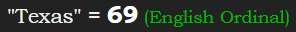 "Texas" = 69 (English Ordinal)