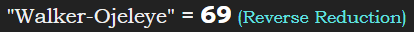 "Walker-Ojeleye" = 69 (Reverse Reduction)