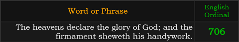 "The heavens declare the glory of God; and the firmament sheweth his handywork." = 706 (English Ordinal)