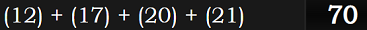 (12) + (17) + (20) + (21) = 70