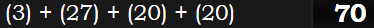 (3) + (27) + (20) + (20) = 70