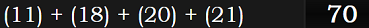 (11) + (18) + (20) + (21) = 70