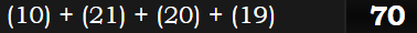 (10) + (21) + (20) + (19) = 70