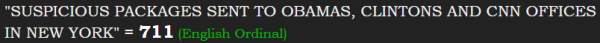 "SUSPICIOUS PACKAGES SENT TO OBAMAS, CLINTONS AND CNN OFFICES IN NEW YORK" = 711 (English Ordinal)