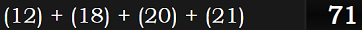 (12) + (18) + (20) + (21) = 71