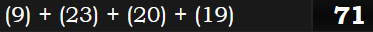 (9) + (23) + (20) + (19) = 71