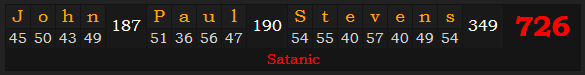 "John Paul Stevens" = 726 (Satanic)