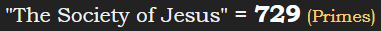 "The Society of Jesus" = 729 (Primes)