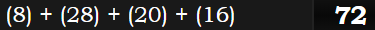 (8) + (28) + (20) + (16) = 72