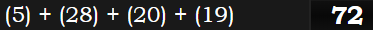 (5) + (28) + (20) + (19) = 72