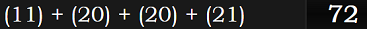 (11) + (20) + (20) + (21)= 72