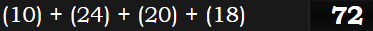 (10) + (24) + (20) + (18) = 72