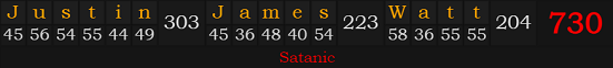 "Justin James Watt" = 730 (Satanic)