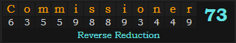 "Commissioner" = 73 (Reverse Reduction)