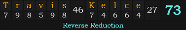 "Travis Kelce" = 73 (Reverse Reduction)